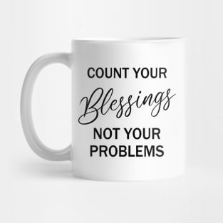 Count your blessings and not your problems | Count your blessings Mug